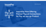 InsurePay Now Offering Premier Payroll Connections For Pay-As-You-Go Product