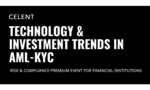 Celent Premium Event for Financial Institutions | Technology and Investment Trends in AML-KYC: From Rules to Robots (Digital Only)