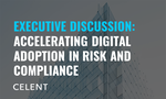 Celent Executive Discussion: Accelerating Digital Adoption in Risk and Compliance