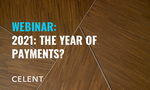 Celent Webinar: 2021 The Year of Payments?