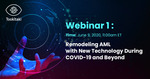 Webinar: Remodeling AML/CFT program with New Technology in COVID-19 and Beyond