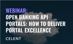 Celent Webinar: Open Banking API Portals: How to Deliver Portal Excellence